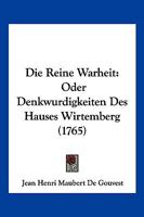 Die Reine Warheit: Oder Denkwurdigkeiten Des Hauses Wirtemberg (1765) 1104858797 Book Cover