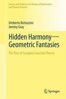 Hidden Harmony Geometric Fantasies: The Rise of Complex Function Theory 1461457246 Book Cover