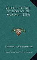 Geschichte Der Schwabischen Mundart (1890) 1160097453 Book Cover