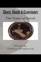 Ghosts, Ghouls & Gravestones: The Trades of Burial 0985957042 Book Cover