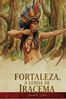 Fortaleza a lenda de Iracema (Portuguese Edition) 6501418771 Book Cover