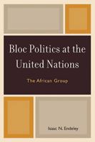 Bloc Politics at the United Nations: The African Group 0761845585 Book Cover