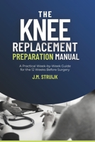 The Knee Replacement Preparation Manual: A Practical Week-by-Week Guide for the 12 Weeks Before Surgery (Joint Recovery) B0H2DMNSJ4 Book Cover