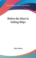 Before The Mast In Sailing Ships 1428654925 Book Cover
