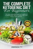 The Complete Ketogenic Diet for Beginners: The new essential beginner's guide to a perfect keto diet for weight loss and living a keto lifestyle 1073351858 Book Cover