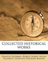 The Collected Historical Works of Sir Francis Palgrave, K.H Volume 9 117842815X Book Cover