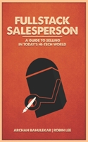 Fullstack Salesperson: A Guide to Selling in Today's Hi-Tech World 1790285704 Book Cover