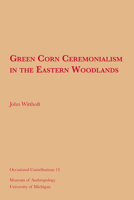 Green Corn Ceremonialism in the Eastern Woodlands 1949098516 Book Cover