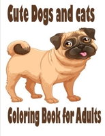 Cute Dogs and cats Coloring Book for Adults: The best friend animal for puppy and kitten adult lover,100 pages B08KWR66L4 Book Cover