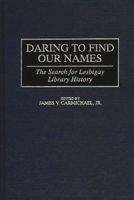 Daring to Find Our Names: The Search for Lesbigay Library History (Beta Phi Mu Monograph Series) 0313299633 Book Cover