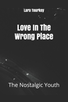 Love In The Wrong Place: The Nostalgic Youth B08RZ6YQV4 Book Cover