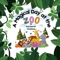 A Magical Day at the Zoo: Early Learning Children’s Book which Stimulates Imagination and Creativity While Learning on an Adventure Through the Zoo. 1963044002 Book Cover
