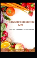 The Hybrid Paleolithic Diet For Beginners And Dummies B09FBTVZGV Book Cover