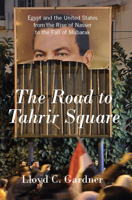 [The Road to Tahrir Square: Egypt and the US from the Rise of Nasser to the Fall of Mubarak] [By: Lloyd Gardner] [January, 2011] 1595587217 Book Cover