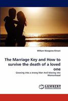 The Marriage Key and How to survive the death of a loved one: Growing into a strong Man And Moving into Womanhood 3844320083 Book Cover
