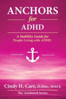 Anchors for ADHD: Building a Life of Focus, Stability, and Self-Trust (The Anchors Series) 1971192430 Book Cover