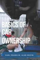 INTRODUCTION TO BASICS OF CAR OWNERSHIP: Auto mechanics Fundamentals B085RVQ8PJ Book Cover