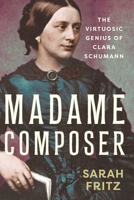 Madame Composer: The Virtuosic Genius of Clara Schumann B0GPNFMG4S Book Cover