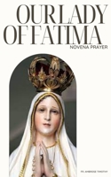 OUR LADY OF FATIMA NOVENA PRAYER: 9 Days Devotional Novena Prayer to Our Lady of Fatima B0CN4J37V1 Book Cover