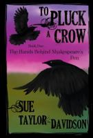 To Pluck A Crow: The hands behind Shakespeare's pen 198796330X Book Cover