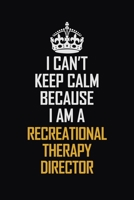 I Can't Keep Calm Because I Am A Recreational Therapy Director: Motivational Career Pride Quote 6x9 Blank Lined Job Inspirational Notebook Journal 1690723009 Book Cover