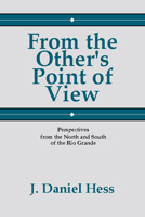 From the Other's Point of View: Perspectives from the North and South of the Rio Grande 1579102123 Book Cover