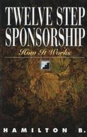 Twelve Step Sponsorship: How It Works 1568381220 Book Cover