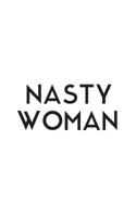 Nasty Woman: Nasty Woman Notebook! Gift For Such A Nasty Women - Confident and Independent, Who Get Stuff Done! Feminism Female Empowerment, United We Stand! Doodle Diary Book For Ladies Who Keep The 1073395413 Book Cover