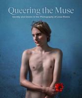 Queering the Muse : Identity and Desire in the Photography of Lissa Rivera 173667482X Book Cover