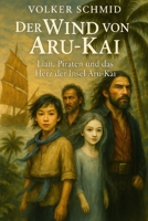 Der Wind von Aru-Kai: Lian, Piraten und das Herz der Insel von Aru-Kai (German Edition) B0GKRKK9Z6 Book Cover
