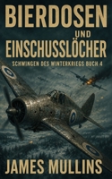 BIERDOSEN UND EINSCHUSSLÖCHER: SCHWINGEN DES WINTERKRIEGS BUCH IV (German Edition) B0HG3JVQWP Book Cover