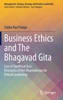 Business Ethics and The Bhagavad Gita: Cost of Unethical Acts: Directions of the Dharmatman for Ethical Leadership 3030456323 Book Cover