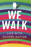 We Walk: Life with Severe Autism 1501751395 Book Cover