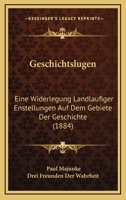 Geschichtslugen: Eine Widerlegung Landlaufiger Enstellungen Auf Dem Gebiete Der Geschichte (1884) 1168484111 Book Cover