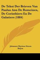 De Tekst Der Brieven Van Paulus Ann De Romeinen, De Corinthiers En De Galatiers (1884) 1160062684 Book Cover