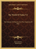 The World Of Today V2: The Marvels Of Nature And The Creations Of Man 0548453896 Book Cover