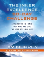The Inner Excellence 90-Day Challenge: A Workbook to Train Your Mind and Live the Best Possible Life 1538777827 Book Cover
