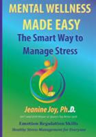 Mental Wellness Made Easy: The Smart Way to Manage Stress: Emotion Regulation and Stress Management for Everyone 1643704346 Book Cover