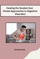 Healing the Student Gut: Herbal Approaches to Digestive Disorders 8119669703 Book Cover