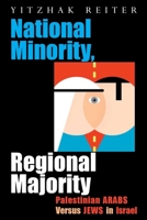 National Minority, Regional Majority :Palestinian Arabs versus Jews in Israel 0815632304 Book Cover
