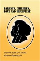 Parents, Children, Love and Discipline: The Book Born of a Dream 0595275656 Book Cover