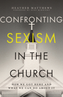 Confronting Sexism in the Church: How We Got Here and What We Can Do About It 1514008181 Book Cover