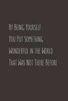 By being yourself you put something wonderful in the world that was not there before: Blank Lined Peacock Notebook Journal & Planner - Funny Humor Lover Notebook Gift for women 1695313127 Book Cover