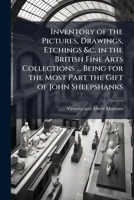 Inventory of the Pictures, Drawings, Etchings &c. in the British Fine Arts Collections ... Being for the Most Part the Gift of John Sheepshanks 1149611871 Book Cover