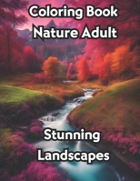 Coloring Book Nature Adult: Nature Coloring Book Easy For Senior Adults Teens - Stress Relief Mindful Art B0CND2SY19 Book Cover