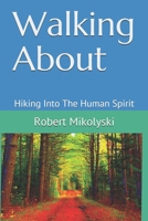 Walking About: Hiking Into The Human Spirit 1706175949 Book Cover