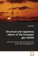 Structural and regulatory reform of the European gas market: Does the current approach secure the public service obligations? 3639161130 Book Cover