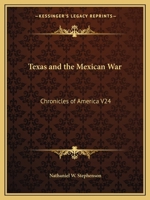 Texas and the Mexican War: Chronicles of America V24 1162606568 Book Cover