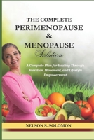 The Complete Perimenopause & Menopause Solution: The Nutritional, Lifestyle, and Symptom Relief Guide for Women Over 40 B0FGDMYBHN Book Cover