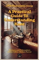 A Practical Guide To Understanding Kant (The Thinkers) B0GYQKKDNV Book Cover